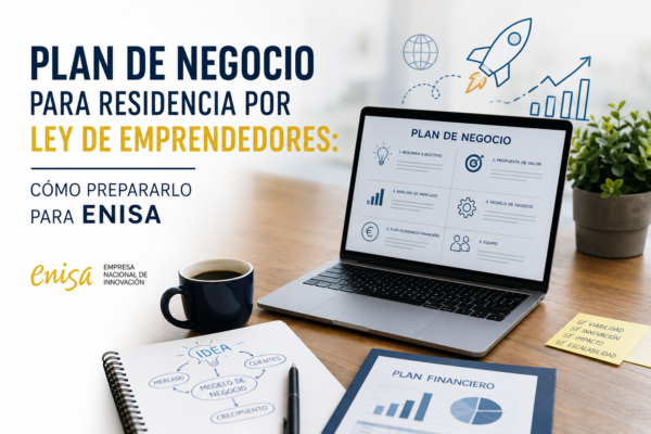 Plan de negocio para residencia por Ley deEmprendedores: cómo prepararlo para ENISA